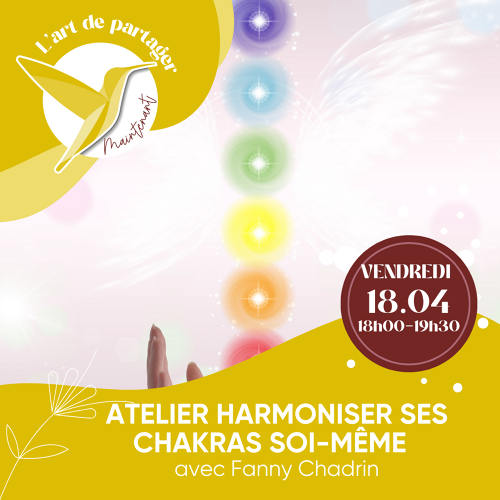 L'Art de Vivre Maintenant | Atelier Harmoniser ses Chakras soi-même  - Par Fanny Chadrin