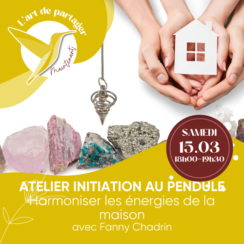 L'Art de Vivre Maintenant | Atelier Pendule – Initiation Harmoniser l’énergie de sa maison      - Par Fanny Chadrin